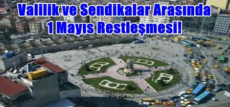 Valilik ve Sendikalar Arasında 1 Mayıs Restleşmesi!