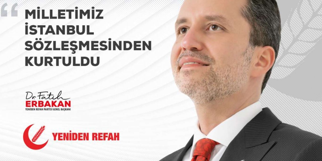 Fatih Erbakan: Milletimiz İstanbul Sözleşmesi'nden kurtuldu
