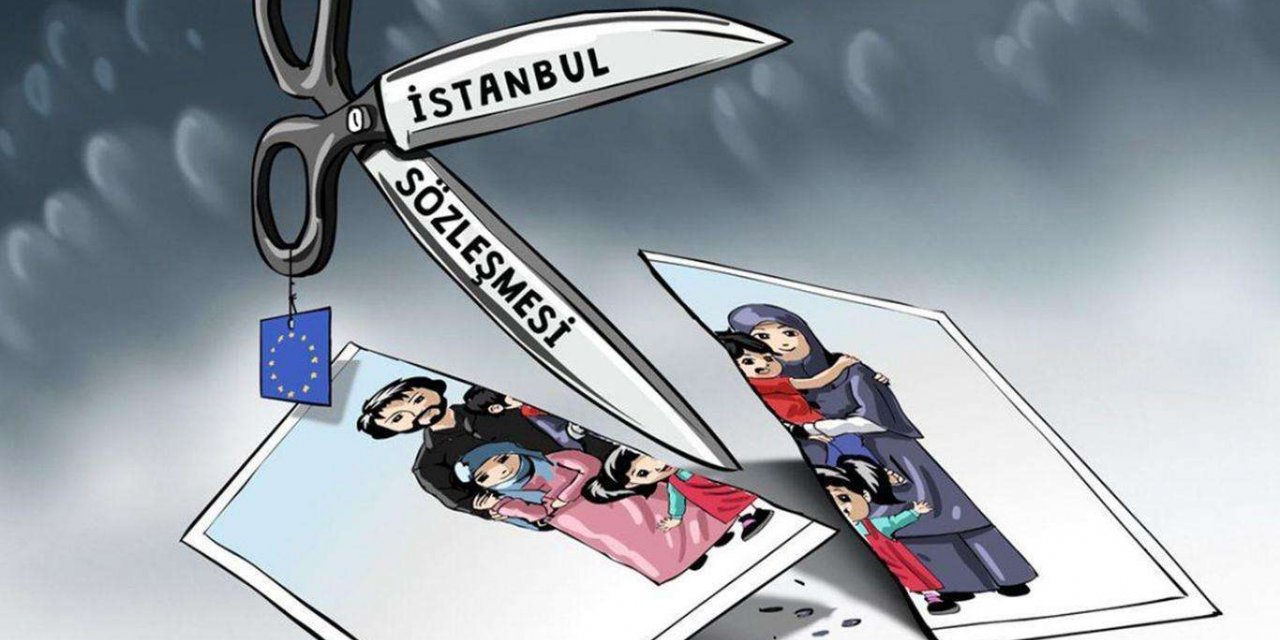 İstanbul Sözleşmesi neden iptal edilmeliydi?