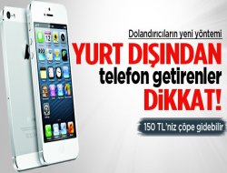 Yurtdışından telefon getirenler dikkat!