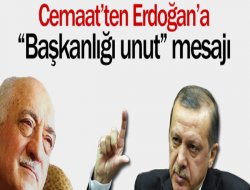 Cemaat`ten Başbakan Erdoğan`a `Başkanlığı unut` mesajı...