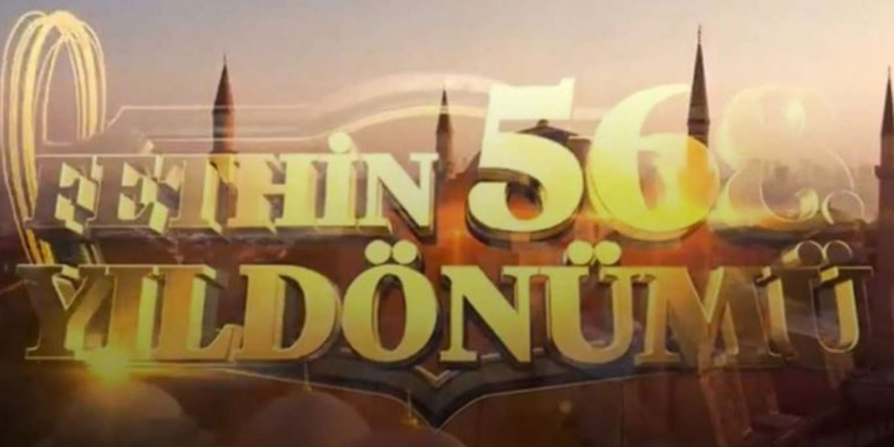 İstanbul’un Fethi’nin 568’inci yıl dönümü simge mekanlarda özel görsel etkinliklerle kutlanacak