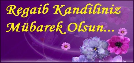 Regaip Kandili`niz Mübarek Olsun