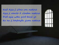 Aşiq Ji Zencîr û Zindan Natirse/ Muhammed Sebatî Nivîsand...