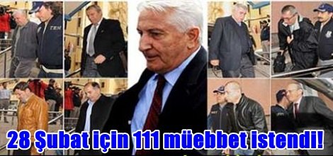 28 Şubat için 111 müebbet istendi!