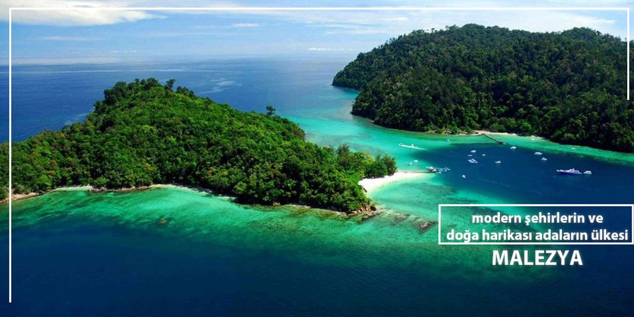 Modern Şehirlerin ve Doğa Harikası Adaların Ülkesi MALEZYA