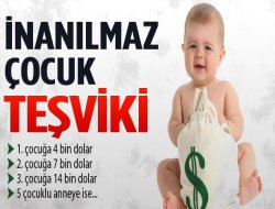 Çok çocuk yapana inanılmaz teşvik