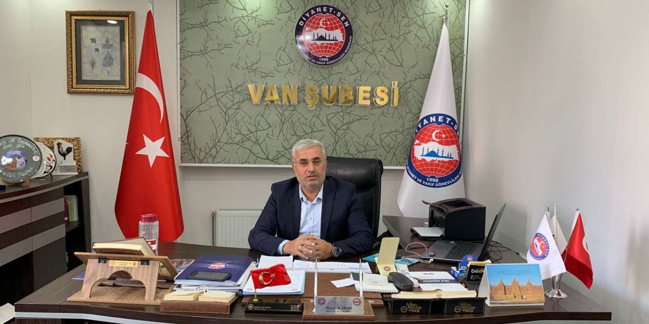 Diyanet-Sen Van Şube Başkanı Arvas: Din görevlilerine hakkettikleri değer verilmelidir
