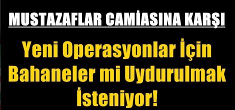 Yeni Operasyonlar İçin Bahaneler mi Uydurulmak İsteniyor!
