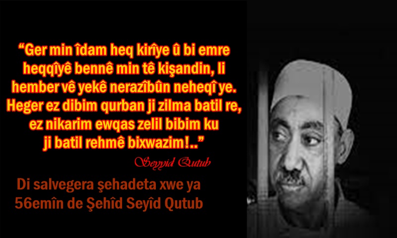 Di salvegera şehadeta xwe ya 56emîn de Şehîd Seyîd Qutub