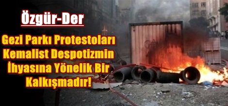 Özgür-Der: Gezi Parkı Protestoları Kemalist Despotizmin İhyasına Yönelik Bir Kalkışmadır!