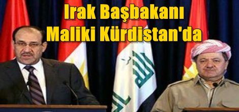 Irak Başbakanı Maliki Kürdistan'da