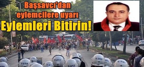 Başsavcı'dan eylemcilere uyarı