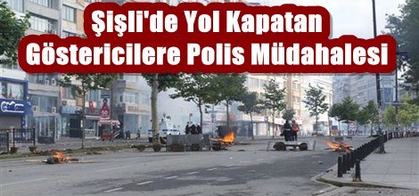Şişli'de Yol Kapatan Göstericilere Polis Müdahalesi