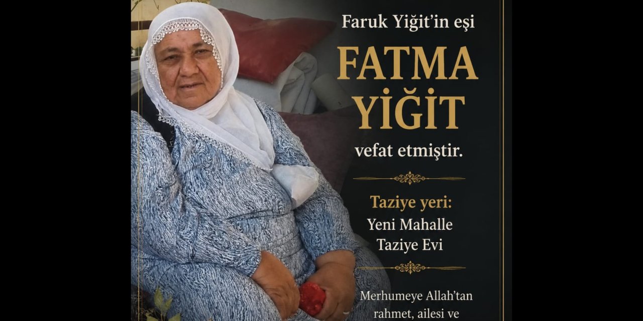 Yeni Mahalleden FATMA YİĞİT vefat etmiştir