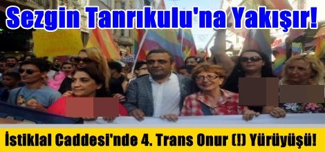 İstiklal Caddesi'nde 4. Trans Onur (!) Yürüyüşü!