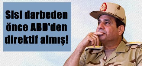 Sisi darbeden önce ABD'den direktif almış!