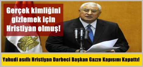 Yahudi asıllı Hristiyan Darbeci Başkan Gazze Kapısını Kapattı!