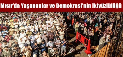 Mısır’da Yaşananlar ve Demokrasi’nin İkiyüzlülüğü