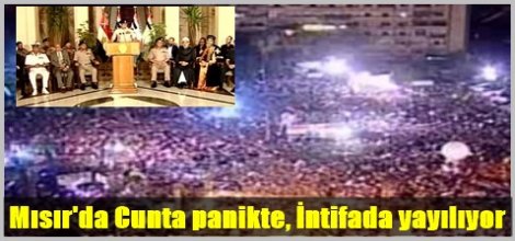 Mısır'da Cunta panikte, İntifada yayılıyor