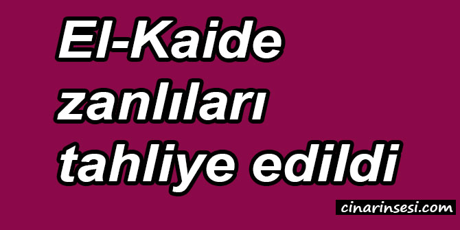 El-Kaide zanlıları tahliye edildi