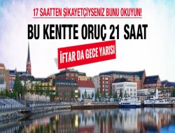 Bu şehirde 21 saat oruç tutuluyor