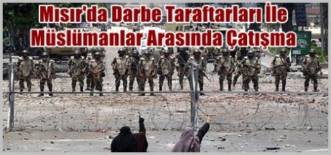 Mısır'da Darbe Taraftarları İle Müslümanlar Arasında Çatışma