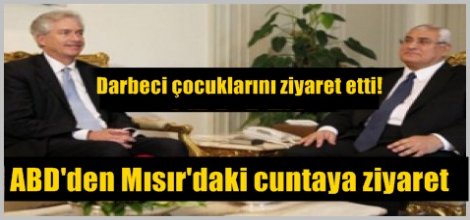 ABD'li William Burns, Mısır'daki cuntayı ziyaret etti