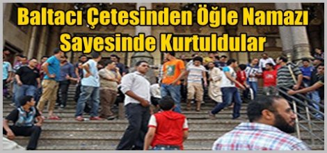 Baltacı Çetesin'den Öğle Namazı Sayesinde Kurtuldular