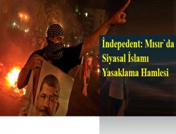 İndepedent: Mısır`da Siyasal İslamı Yasaklama Hamlesi
