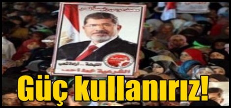 Mısır'da Ordudan uyarı: Güç kullanırız!