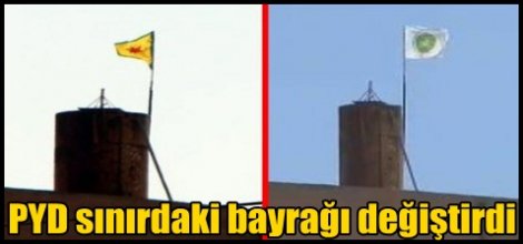 PYD sınırdaki bayrağı değiştirdi