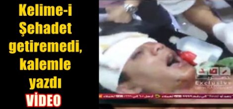 Kelime-i Şehadet getiremedi, kalemle yazdı