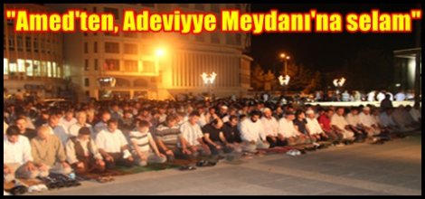 "Amed'ten, Adeviyye Meydanı'na selam"