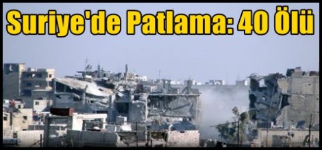 Suriye'de Patlama: 40 Ölü