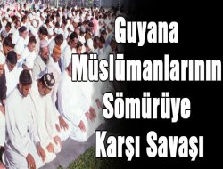 Guyana Müslümanlarının sömürüye karşı savaşı