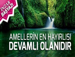 Amellerin En Hayırlısı Devamlı Olanıdır