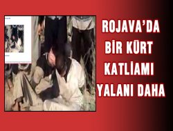 Rojava`da Bir Kürt Katliamı Yalanı Daha