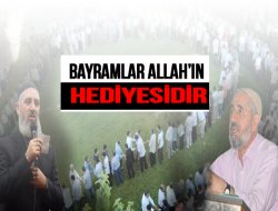 Bayramlar Allah’ın Hediyesidir