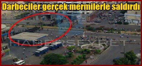 Darbeciler gerçek mermilerle saldırdı