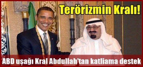 ABD uşağı Kral Abdullah'tan katliama destek