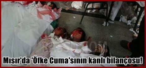 Mısır'da 'Öfke Cuma'sının bilançosu!