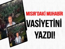 Mısır`daki Muhabir Vasiyetini Yazdı!