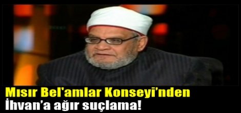 Mısır Bel'amlar Konseyi’nden İhvan’a ağır suçlama!