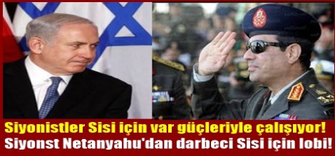 Siyonst Netanyahu Sisi için lobi yapıyor