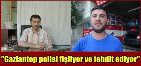 "Gaziantep polisi fişliyor ve tehdit ediyor" iddiası