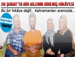 28 Şubat’ta bir ailenin direniş hikayesi