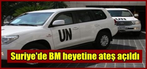 Suriye'de BM heyetine ateş açıldı