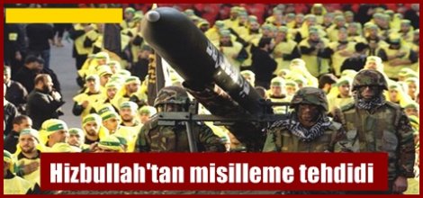 Hizbullah'tan misilleme tehdidi