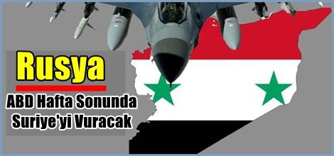 Rusya'dan ABD Hafta Sonunda Suriye'yi Vuracak İddiası!